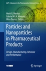 Particles and Nanoparticles in Pharmaceutical Products : Design, Manufacturing, Behavior and Performance - eBook