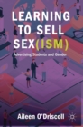 Learning to Sell Sex(ism) : Advertising Students and Gender - Book