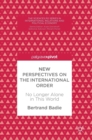 New Perspectives on the International Order : No Longer Alone in This World - Book