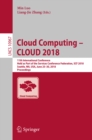 Cloud Computing - CLOUD 2018 : 11th International Conference, Held as Part of the Services Conference Federation, SCF 2018, Seattle, WA, USA, June 25-30, 2018, Proceedings - eBook