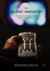 The Talent Industry : Television, Cultural Intermediaries and New Digital Pathways - eBook