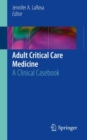 Adult Critical Care Medicine : A Clinical Casebook - Book