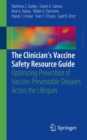 The Clinician's Vaccine Safety Resource Guide : Optimizing Prevention of Vaccine-Preventable Diseases Across the Lifespan - eBook