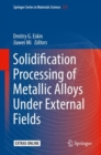 Solidification Processing of Metallic Alloys Under External Fields - eBook
