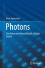 Photons : The History and Mental Models of Light Quanta - eBook