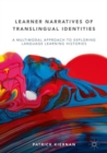 Learner Narratives of Translingual Identities : A Multimodal Approach to Exploring Language Learning Histories - eBook