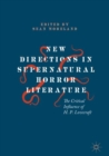 New Directions in Supernatural Horror Literature : The Critical Influence of H. P. Lovecraft - eBook