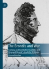 The Brontes and War : Fantasy and Conflict in Charlotte and Branwell Bronte's Youthful Writings - eBook