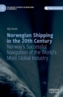 Norwegian Shipping in the 20th Century : Norway's Successful Navigation of the World's Most Global Industry - Book