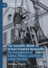 The Scientific World of Karl-Friedrich Bonhoeffer : The Entanglement of Science, Religion, and Politics in Nazi Germany - eBook