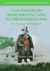 Contemporary Irish Writing and Environmentalism : The Wearing of the Deep Green - eBook