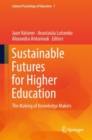 Sustainable Futures for Higher Education : The Making of Knowledge Makers - eBook
