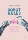 Robot Rules : Regulating Artificial Intelligence - Book