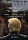 The Trump Presidency : From Campaign Trail to World Stage - eBook