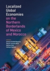 Localized Global Economies on the Northern Borderlands of Mexico and Morocco - Book