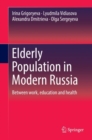 Elderly Population in Modern Russia : Between work, education and health - eBook