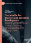 Sustainable Port Clusters and Economic Development : Building Competitiveness through Clustering of Spatially Dispersed Supply Chains - eBook
