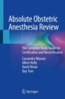 Absolute Obstetric Anesthesia Review : The Complete Study Guide for Certification and Recertification - Book