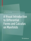 A Visual Introduction to Differential Forms and Calculus on Manifolds - Book