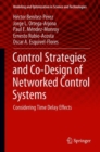 Control Strategies and Co-Design of Networked Control Systems : Considering Time Delay Effects - eBook