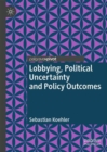Lobbying, Political Uncertainty and Policy Outcomes - Book