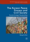 The Korean Peace Process and Civil Society : Towards Strategic Peacebuilding - eBook