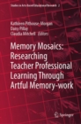 Memory Mosaics: Researching Teacher Professional Learning Through Artful Memory-work - eBook