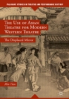 The Use of Asian Theatre for Modern Western Theatre : The Displaced Mirror - eBook
