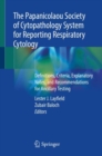 The Papanicolaou Society of Cytopathology System for Reporting Respiratory Cytology : Definitions, Criteria, Explanatory Notes, and Recommendations for Ancillary Testing - eBook