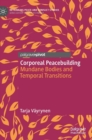 Corporeal Peacebuilding : Mundane Bodies and Temporal Transitions - Book