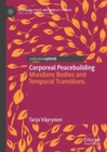 Corporeal Peacebuilding : Mundane Bodies and Temporal Transitions - eBook