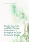 Ideals, Interests, and U.S. Foreign Policy from George H. W. Bush to Donald Trump - Book