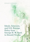Ideals, Interests, and U.S. Foreign Policy from George H. W. Bush to Donald Trump - eBook