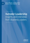 Outsider Leadership : Insights and Interviews from Business Leaders - eBook