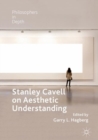 Stanley Cavell on Aesthetic Understanding - eBook