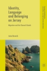 Identity, Language and Belonging on Jersey : Migration and the Channel Islands - eBook