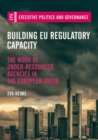 Building EU Regulatory Capacity : The Work of Under-Resourced Agencies in the European Union - eBook