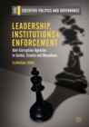 Leadership, Institutions and Enforcement : Anti-Corruption Agencies in Serbia, Croatia and Macedonia - eBook