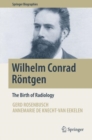 Wilhelm Conrad Rontgen : The Birth of Radiology - eBook
