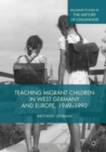 Teaching Migrant Children in West Germany and Europe, 1949-1992 - eBook