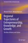Regional Trajectories of Entrepreneurship, Knowledge, and Growth : The Role of History and Culture - eBook