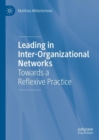 Leading in Inter-Organizational Networks : Towards a Reflexive Practice - eBook
