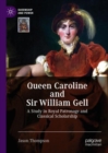 Queen Caroline and Sir William Gell : A Study in Royal Patronage and Classical Scholarship - Book