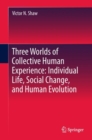 Three Worlds of Collective Human Experience: Individual Life, Social Change, and Human Evolution - eBook