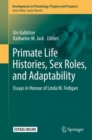 Primate Life Histories, Sex Roles, and Adaptability : Essays in Honour of Linda M. Fedigan - eBook