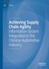 Achieving Supply Chain Agility : Information System Integration in the Chinese Automotive Industry - eBook