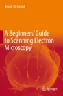 A Beginners' Guide to Scanning Electron Microscopy - eBook