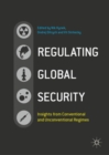 Regulating Global Security : Insights from Conventional and Unconventional Regimes - eBook