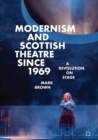 Modernism and Scottish Theatre since 1969 : A Revolution on Stage - eBook