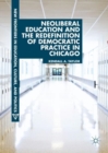 Neoliberal Education and the Redefinition of Democratic Practice in Chicago - eBook